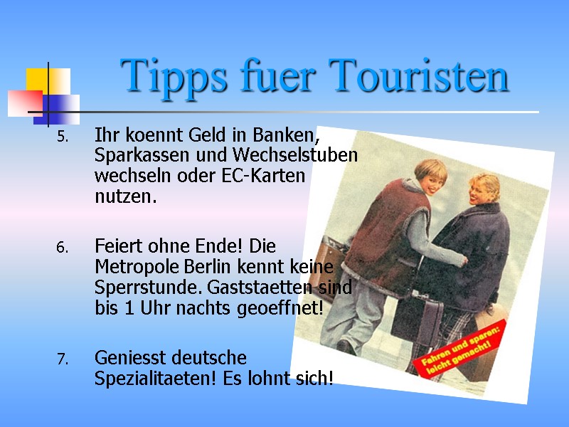 Tipps fuer Touristen  Ihr koennt Geld in Banken, Sparkassen und Wechselstuben wechseln oder